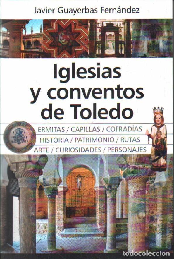 Libros de segunda mano: IGLESIAS Y CONVENTOS DE TOLEDO. GUAYERBAS FERNANDEZ, JAVIER. A-LCASTIMAN-0102
