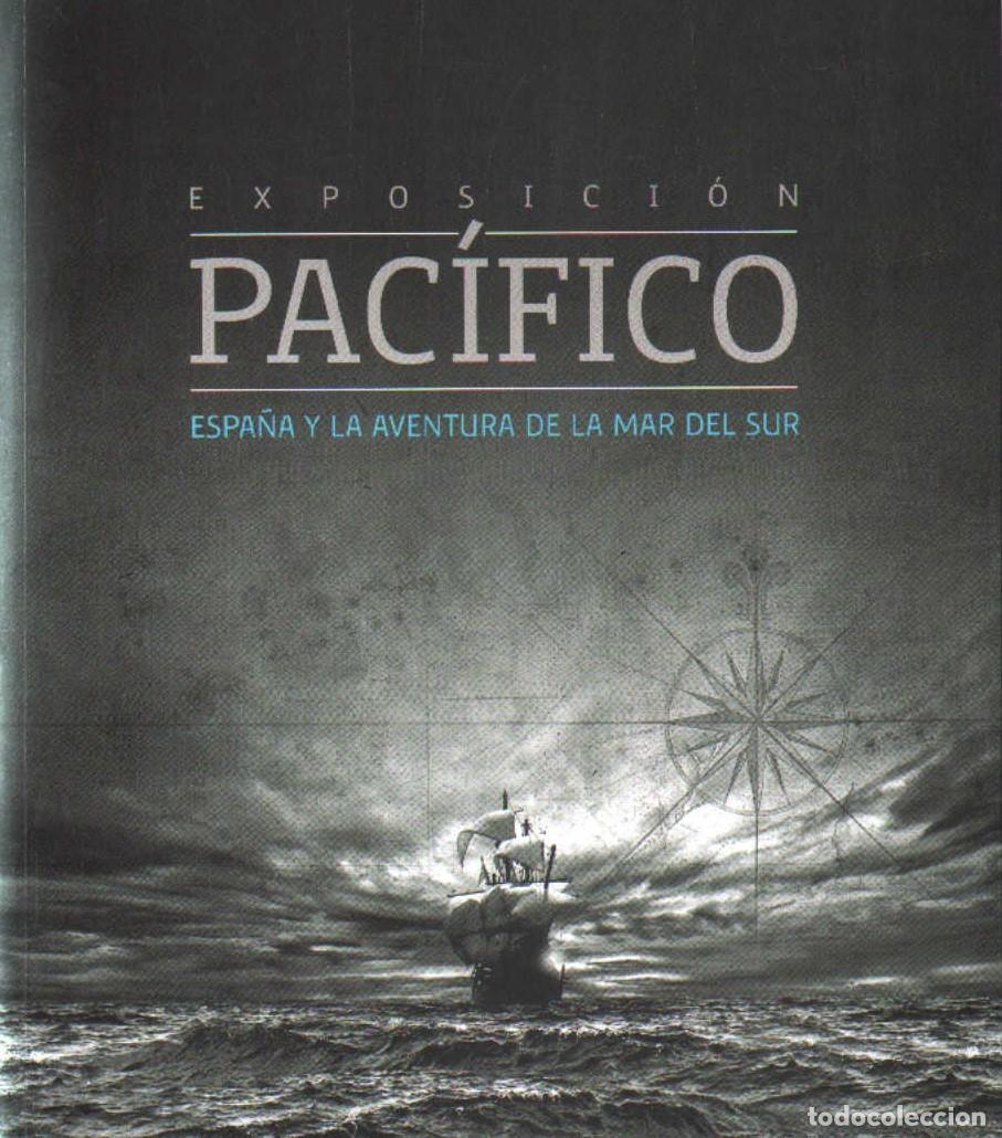 Libros de segunda mano: EXPOSICI&Oacute;N PAC&Iacute;FICO: ESPA&Ntilde;A Y LA AVENTURA DE LA MAR DEL SUR. A-MNAV-1302