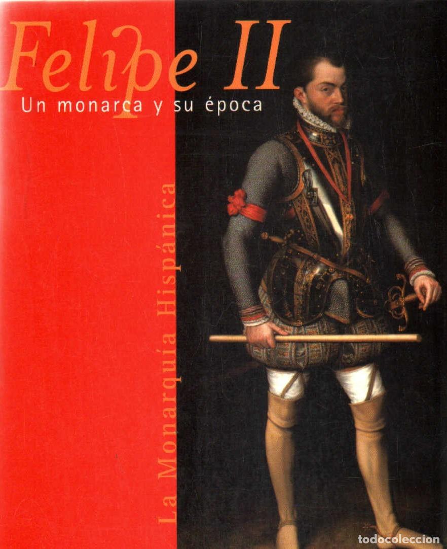 Libros de segunda mano: FELIPE II UN MONARCA Y SU &Eacute;POCA. A-MONA-350