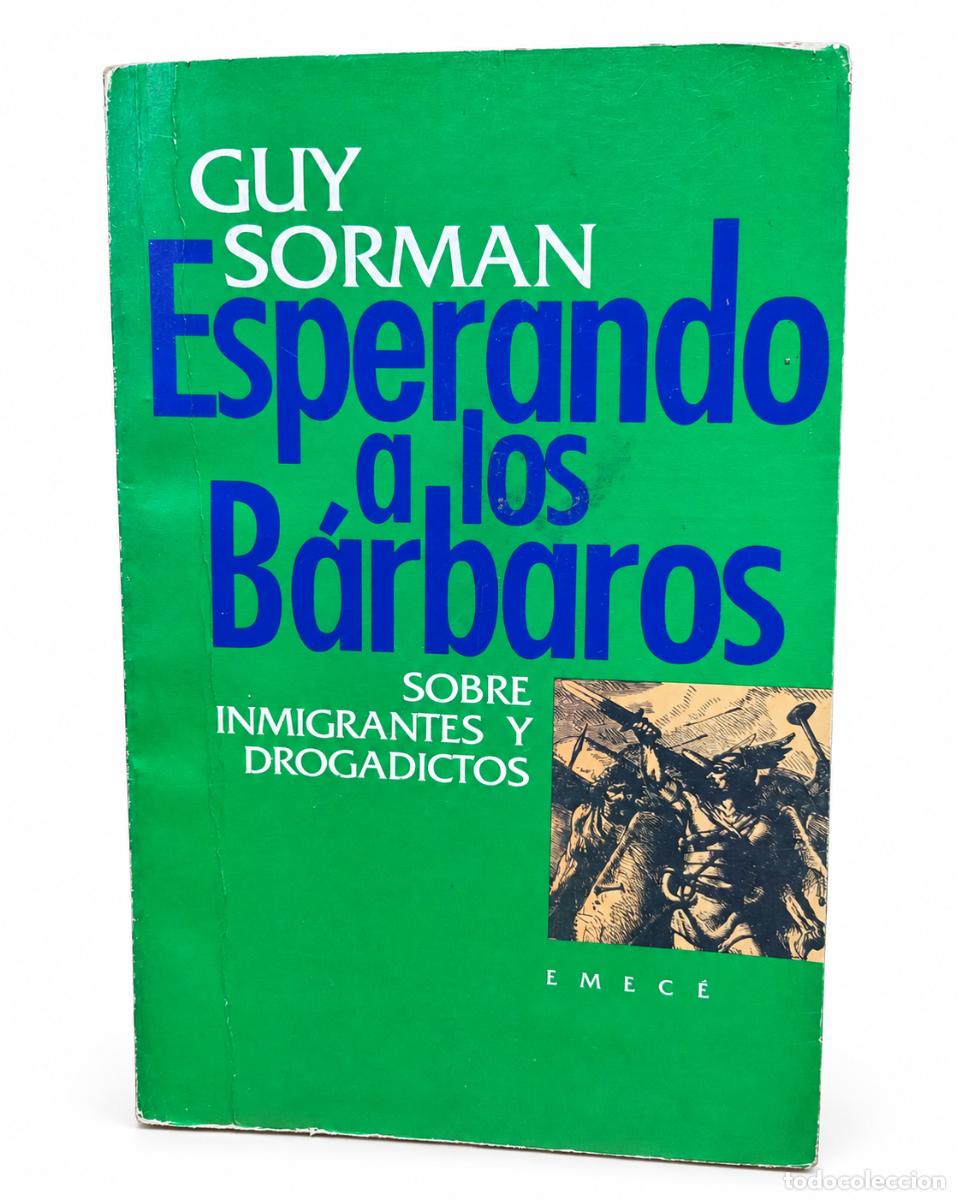 Libros de segunda mano: GUY SORMAN &ndash; ESPERANDO A LOS B&Aacute;RBAROS. SOBRE INMIGRANTES Y DROGADICTOS &ndash; EMEC&Eacute; &ndash; 1993