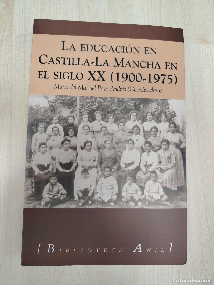 Libros de segunda mano: LA EDUCACION EN CASTILLA - LA MANCHA EN EL SIGLO XX ( 1900 - 1975 )