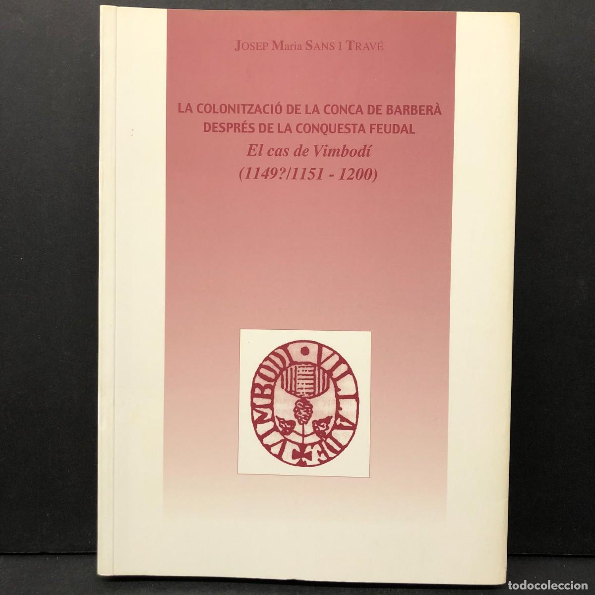 Livres d'occasion: LA COLONITZACI&Oacute; DE LA CONCA DE BARBER&Agrave; DESPR&Eacute;S DE LA CONQUESTA FEUDAL - EL CAS DE VIMBOD&Iacute; 1149 / 46