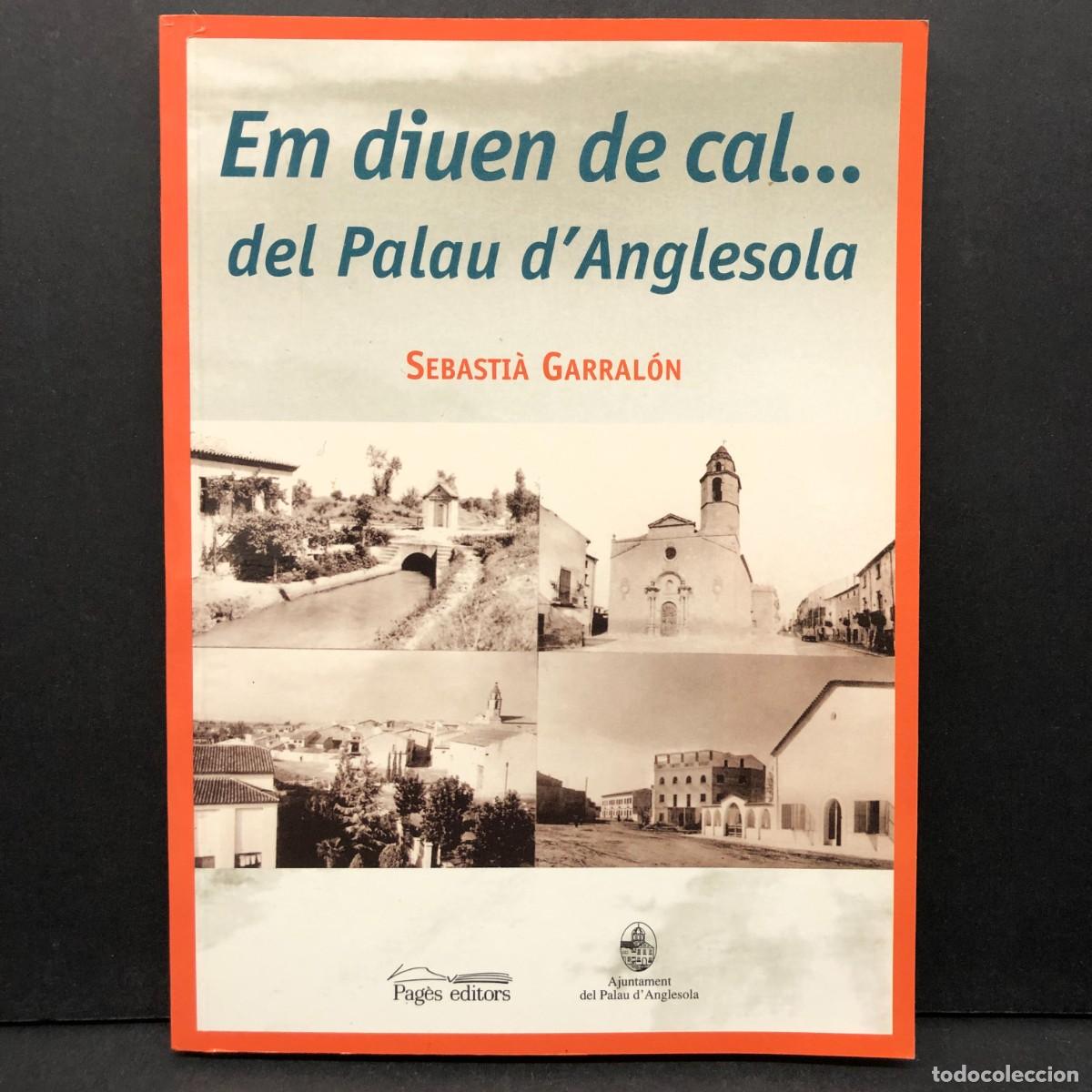 Libros de segunda mano: EM DIUEN DE CAL ... DEL PALAU D'ANGLESOLA - SEBASTI&Agrave; GARRAL&Oacute;N - PAG&Egrave;S EDITORS - AJUNTAMENT / 69