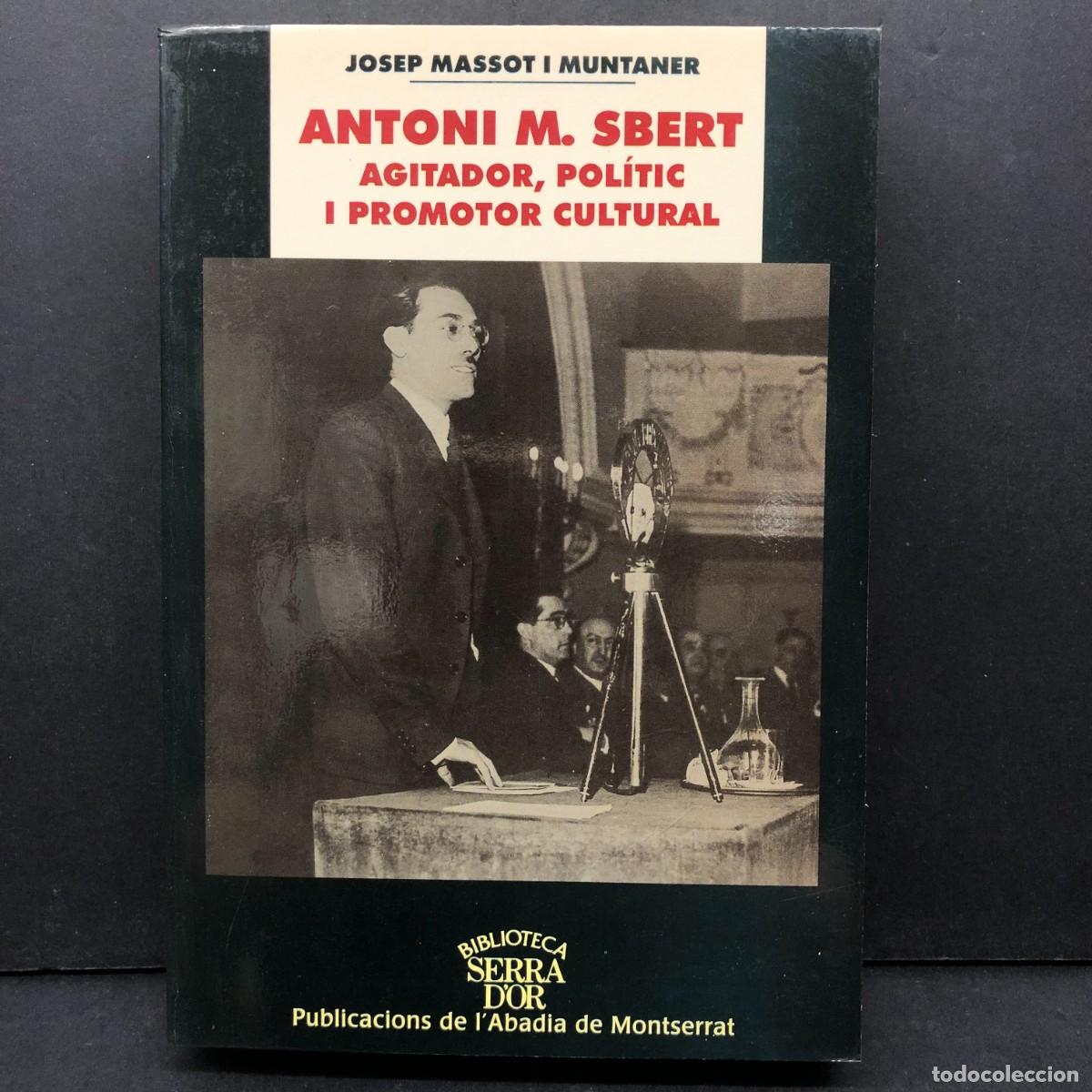 Libros de segunda mano: ANTONI M. SBERT - AGITADOR, POL&Iacute;TIC I PROMOTOR CULTURAL - JOSEP MASSOT I MUNTANER - SERRA D'OR / 75