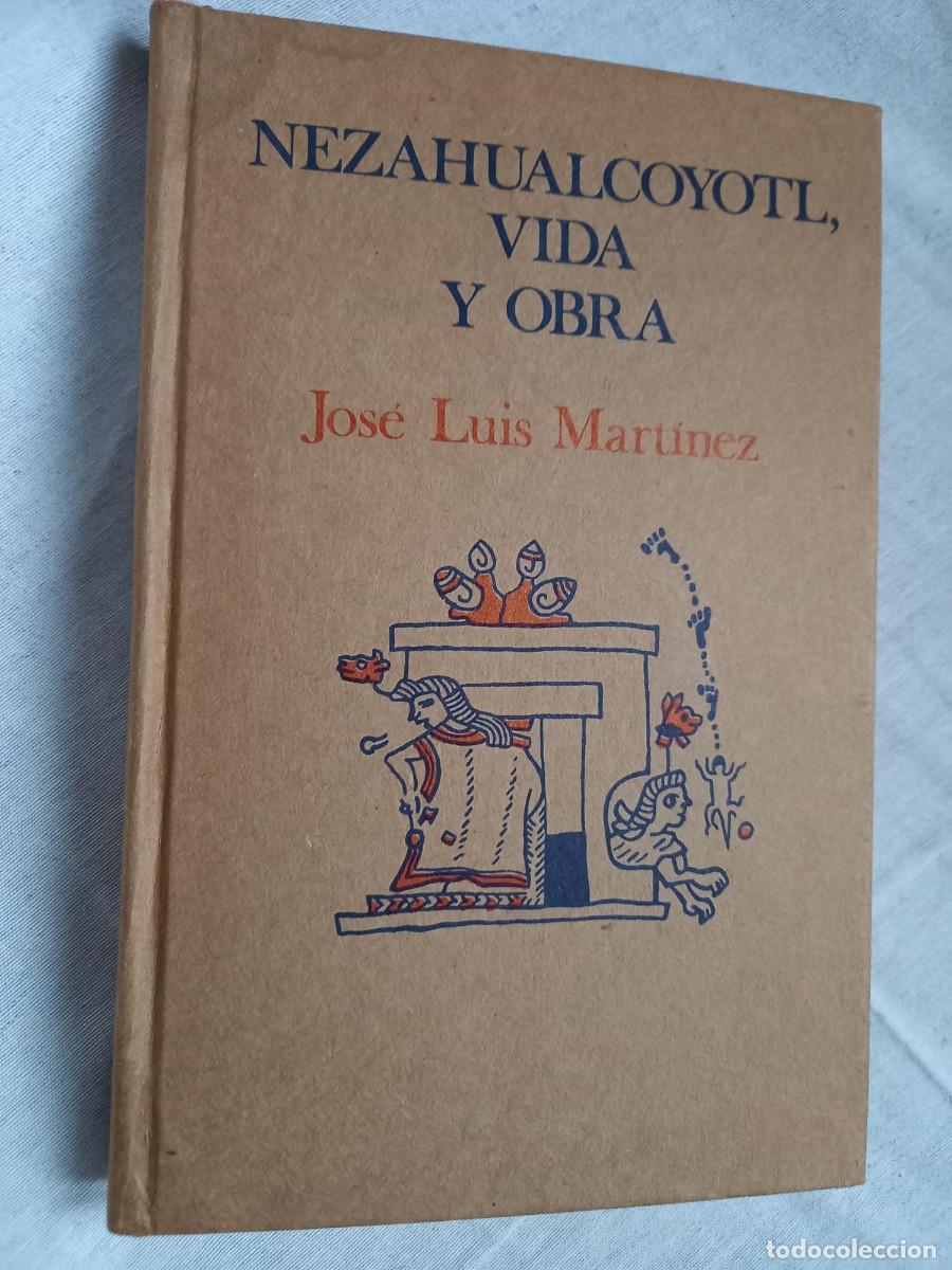 Libros de segunda mano: Nezahualcoyotl, Vida Y Obra. Jos&eacute; Luis Mart&iacute;nez