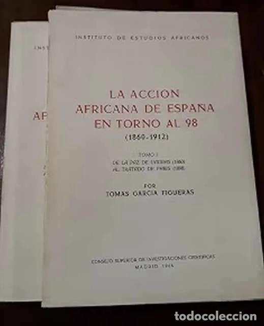 Libros de segunda mano: La acci&oacute;n africana de Espa&ntilde;a en torno al 98 (1860-1912). Tomo I y II - Tom&aacute;s Garc&iacute;a Figueras