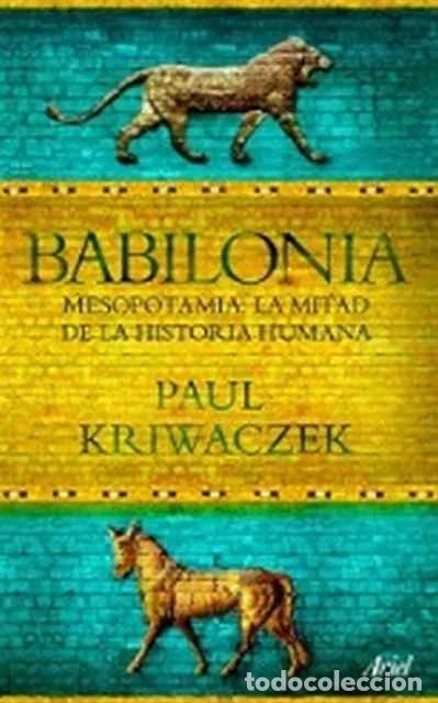 Libros de segunda mano: Babilonia. Mesopotamia: La mitad de la historia humana - Paul Kriwaczek