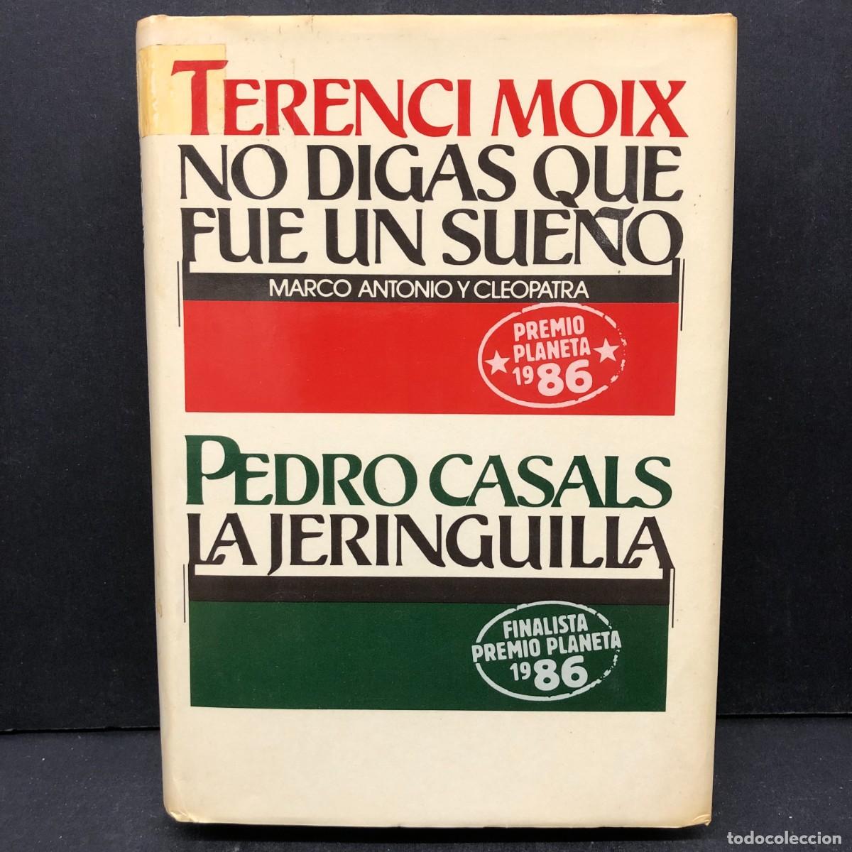 Libros de segunda mano: TERENCI MOIX - NO DIGAS QUE FUE UN SUE&Ntilde;O - PEDRO CASALS - LA JERINGUILLA / 152