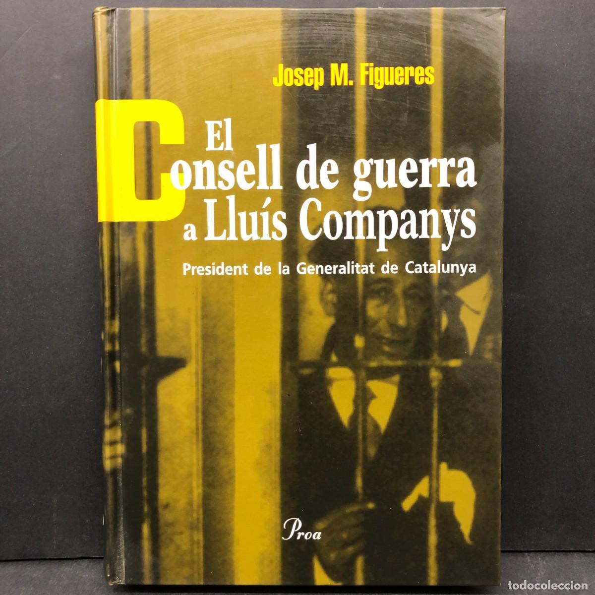 Libros de segunda mano: EL CONSELL DE GUERRA A LLU&Iacute;S COMPANYS - JOSEP M FIGUERES PRESIDENT DE LA GENERALITAT CATALUNYA / 403