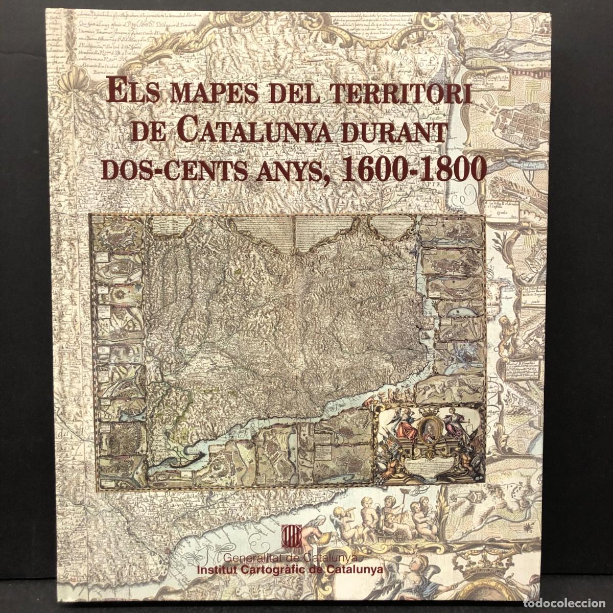 Libros de segunda mano: ELS MAPES DEL TERRITORI DE CATALUNYA DURANT DOS-CENTS ANYS, 1600-1800 - INSTITUT CARTOGR&Agrave;FIC / 409