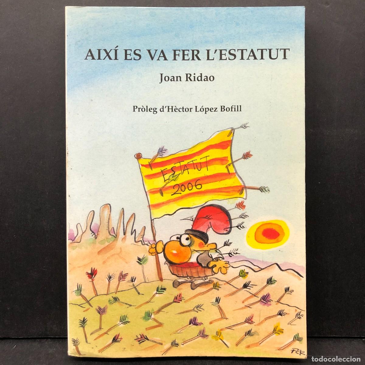Libros de segunda mano: AIX&Iacute; ES VA FER L'ESTATUT - JOAN RIDAO - ESTATUT D'AUTONOMIA DE CATALUNYA 2006 / 425