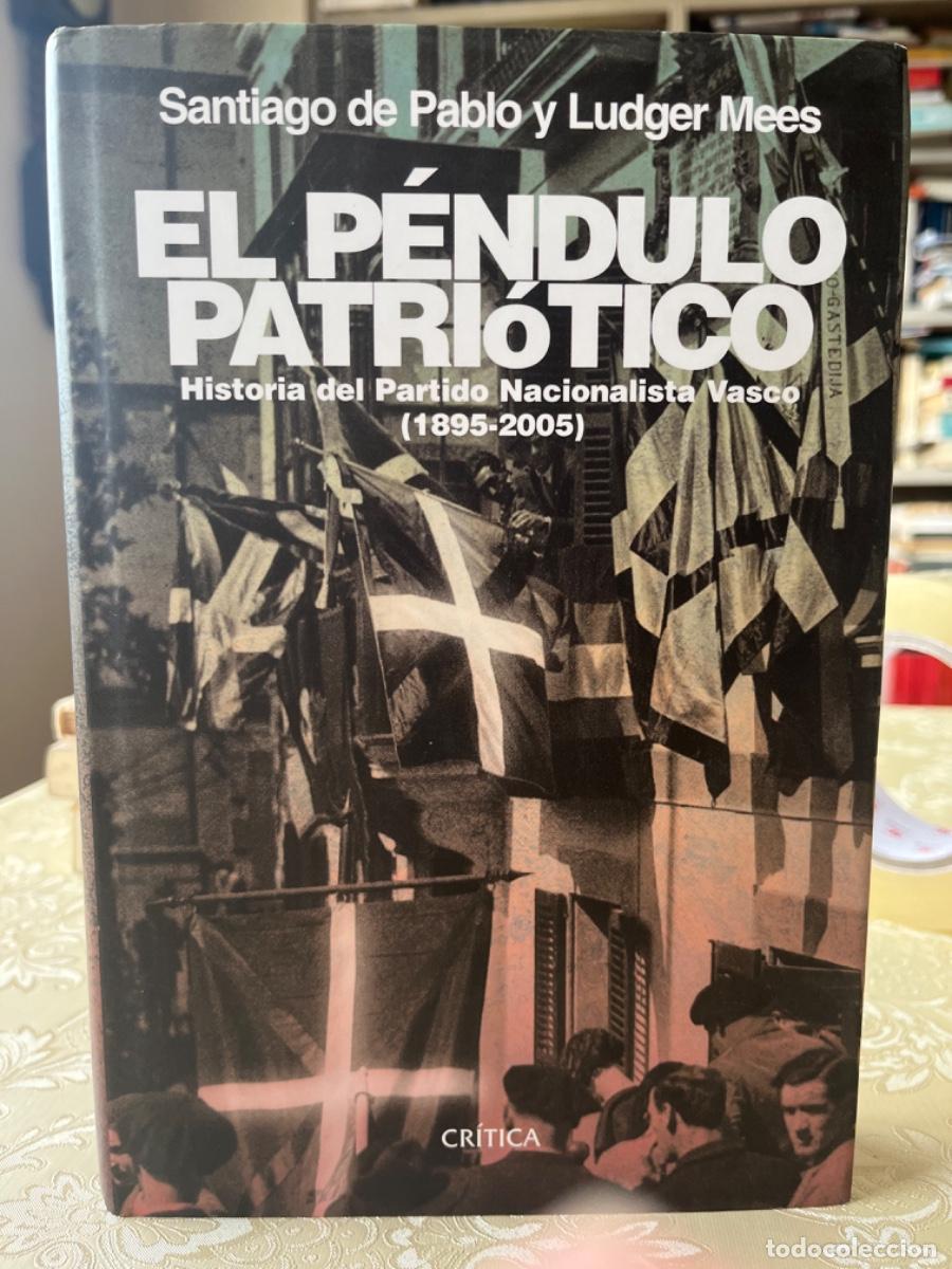Libros de segunda mano: Pablo, Santiago Fe y Mees, Ludger.- El p&eacute;ndulo patri&oacute;tico. Historia del Partido Nacionalista Vasco