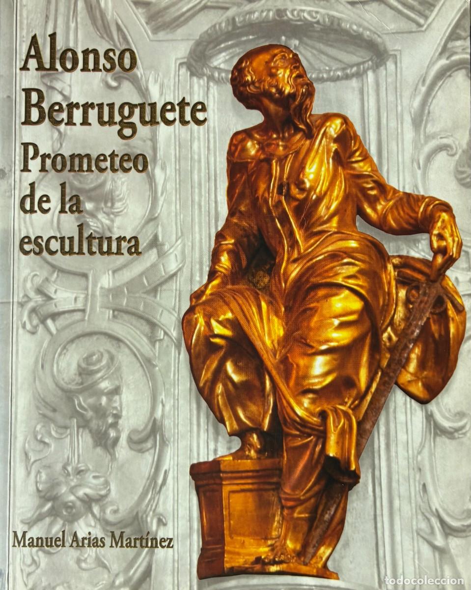 Libros de segunda mano: Alonso Berruguete, Prometeo de la escultura