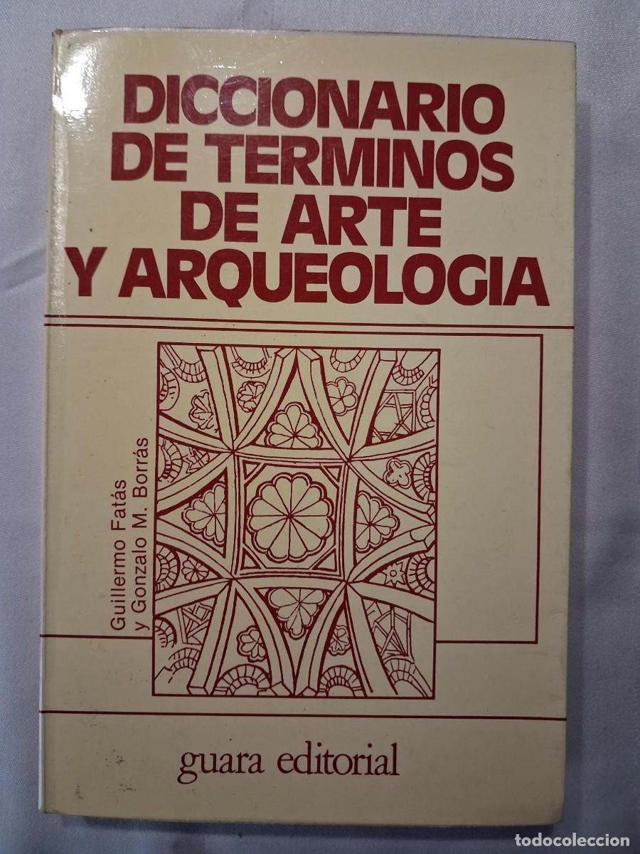 Libros de segunda mano: Diccionario de T&eacute;rminos de Arte y Arqueolog&iacute;a G. Fat&aacute;s y G.M. Borr&aacute;s Guara Editorial