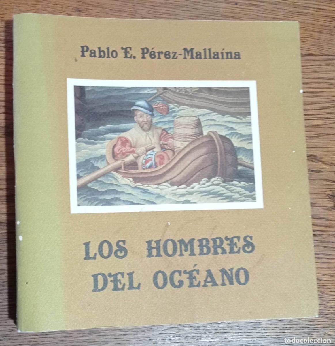 Libros de segunda mano: LOS HOMBRES DE OC&Eacute;ANO. Vida de los tripulantes de las flotas de indias siglo XVI. PABLO E. P&Eacute;REZ