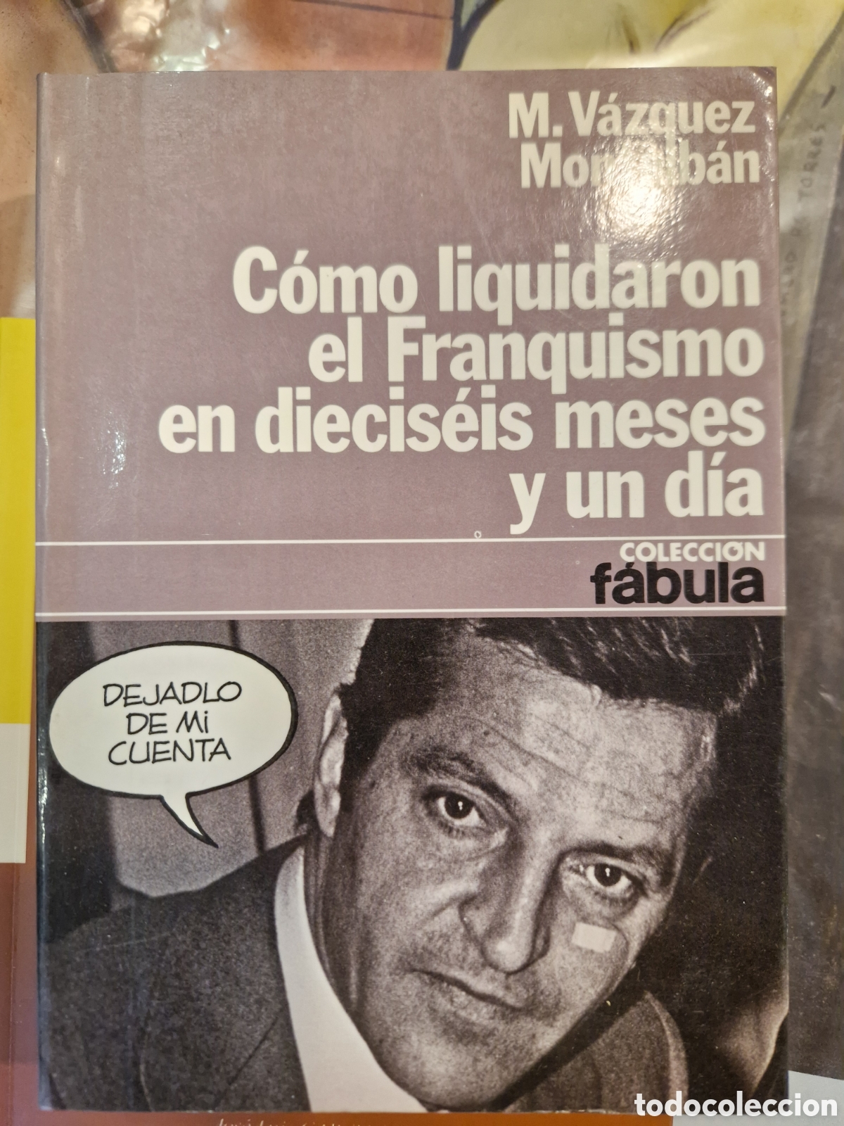 Second hand books: V&Aacute;ZQUEZ MONTALB&Aacute;N, Manuel C&oacute;mo liquidaron el franquismo en dieciseis meses y un d&iacute;a