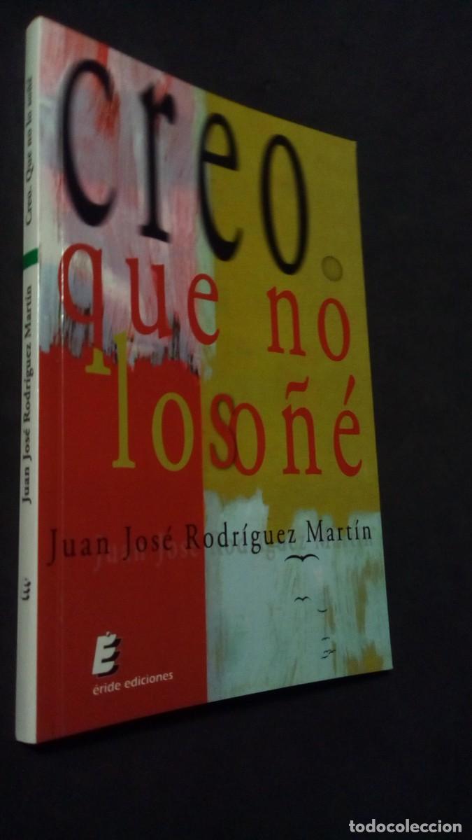 Libros de segunda mano: CREO. QUE NO LO SO&Ntilde;&Eacute;-JUAN JOS&Eacute; RODR&Iacute;GUEZ MART&Iacute;N-ERIDE EDICIONES-SORT-PRIMERA EDICI&Oacute;N 2008