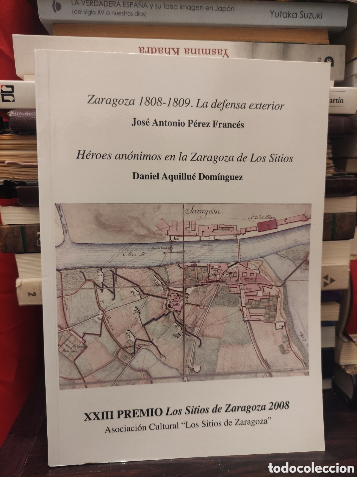 Libros de segunda mano: Zaragoza 1808 - 1809 La defensa exterior - Jos&eacute; Antonio P&eacute;rez Franc&eacute;s - H&eacute;roes an&oacute;nimos