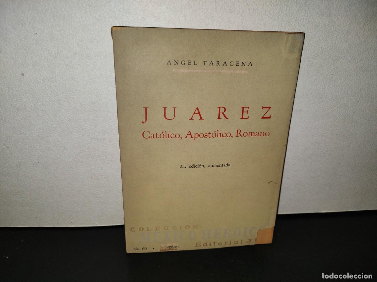 Libros de segunda mano: 204- Ju&aacute;rez. Cat&oacute;lico, Apost&oacute;lico, Romano - &Aacute;ngel Taracena. Colecci&oacute;n M&eacute;xico Heroico, Jus, 1967