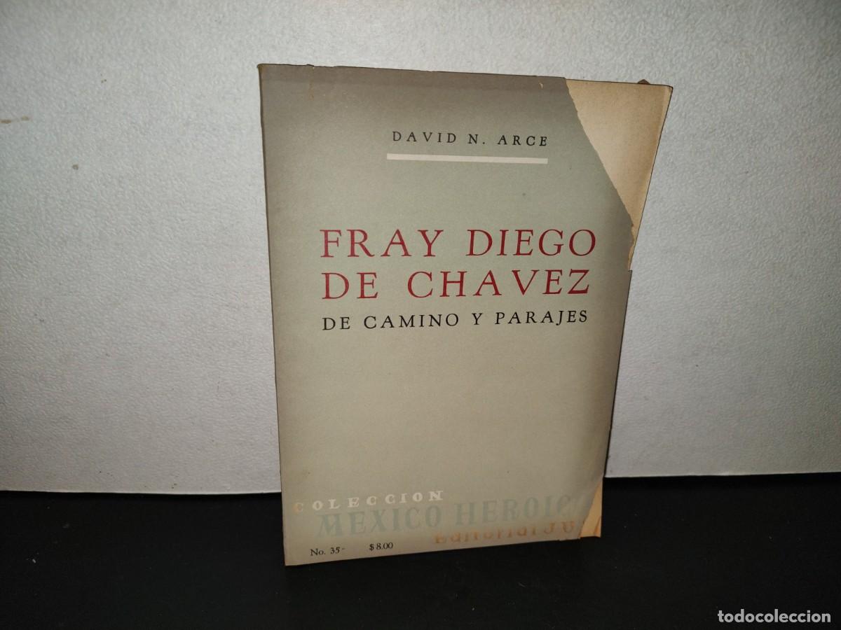 Libros de segunda mano: 204- Fray Diego De Ch&aacute;vez. De Camino Y Parajes - David N. Arce - Editorial Jus. Primera Edici&oacute;n 1964