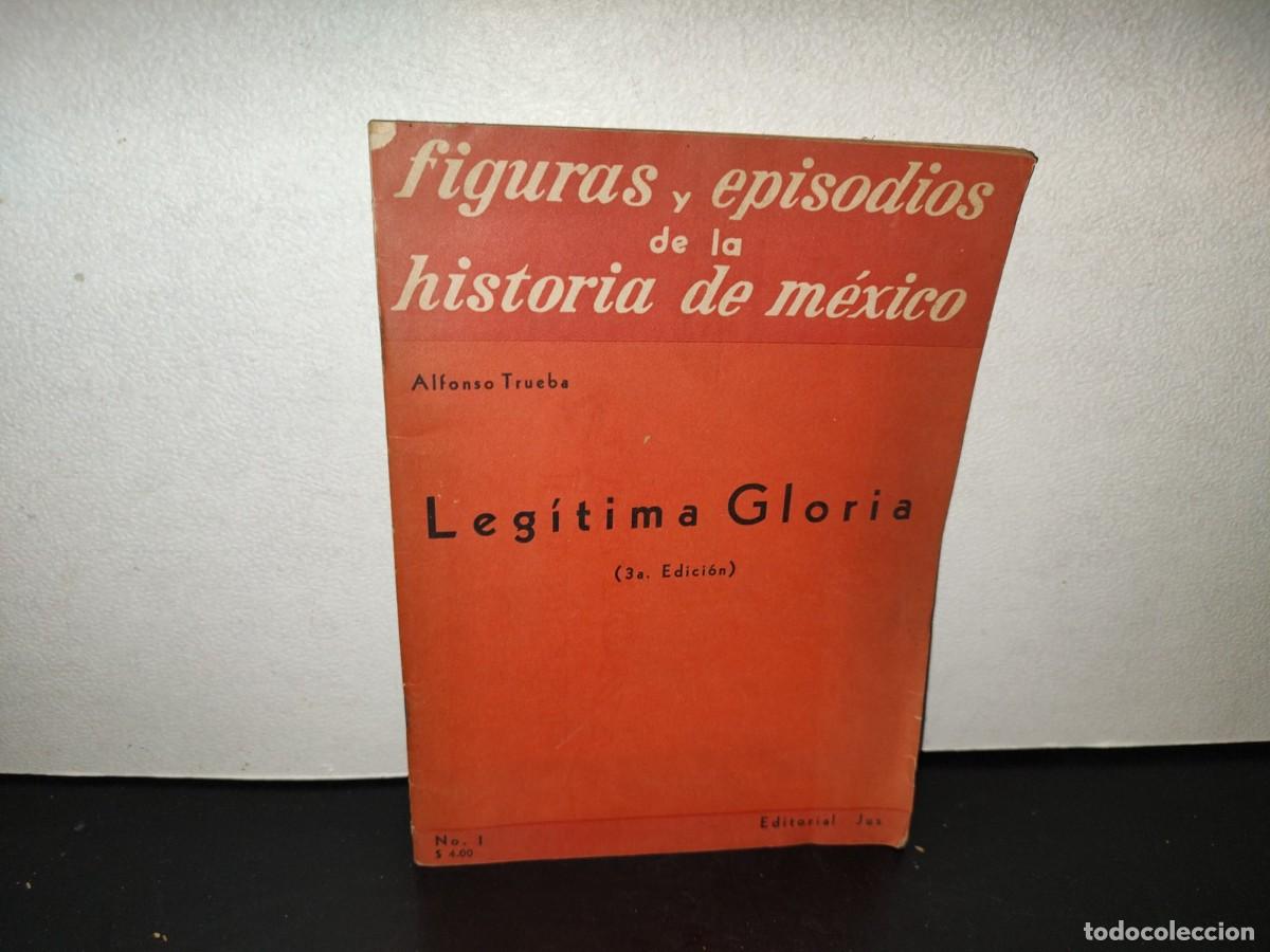 Libros de segunda mano: 204- Leg&iacute;tima Gloria - Alfonso Trueba. Figuras Y Episodios De La Historia De M&eacute;xico. Jus - 1959