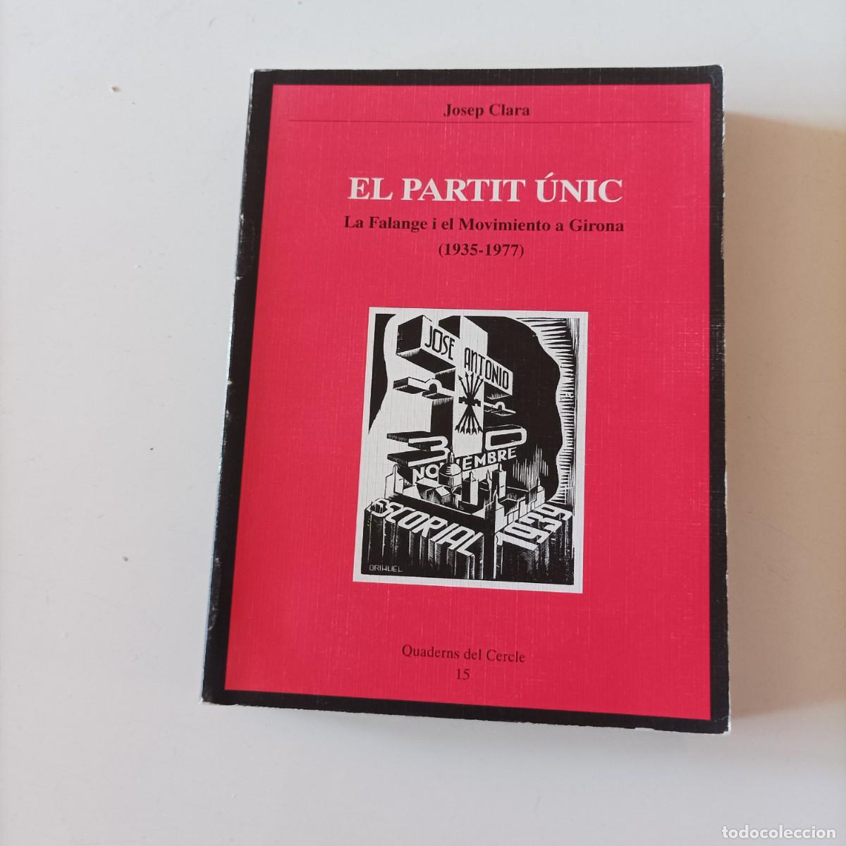 Libros de segunda mano: EL PARTIT &Uacute;NIC. LA FALANGE I EL MOVIMIENTO A GIRONA (1935-1977) de Josep Clara.