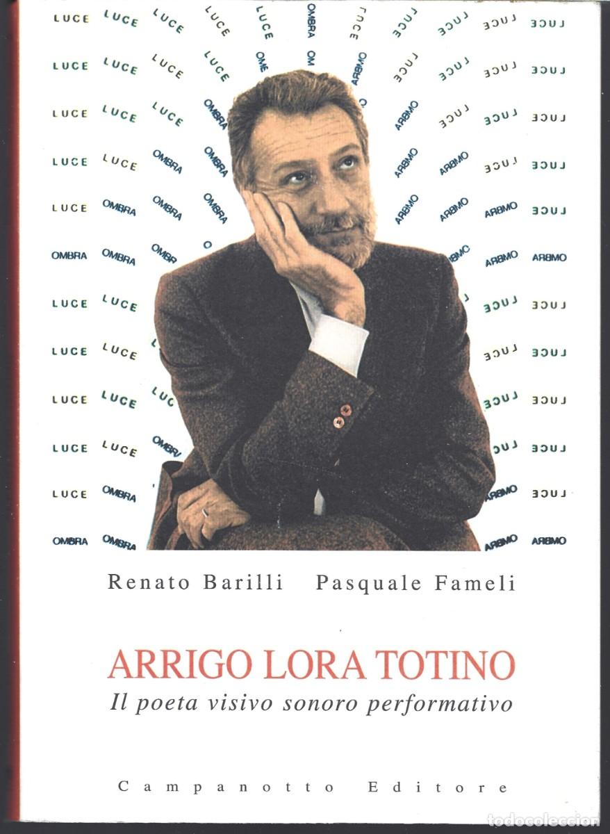 Libri di seconda mano: Renato BARILLI / Pasquale FAMELI : Arrigo Lora-Totino. Il poeta visivo sonoro performativo. (2004)