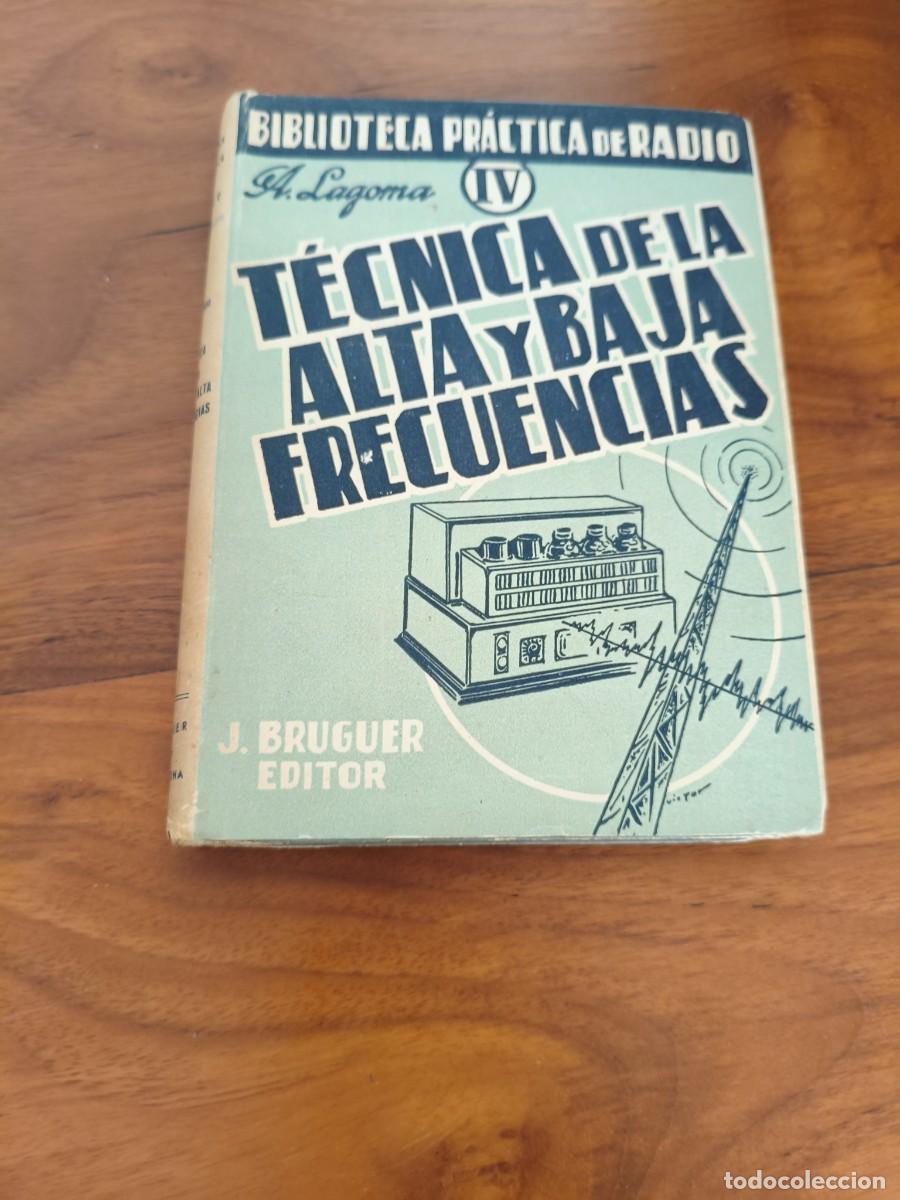 Libros de segunda mano: T&Eacute;CNICA DE LA ALTA Y BAJA FRECUENCIAS A LAGONA - J BRUGUER EDITOR - BIBLIOTECA PR&Aacute;CTICA DE RADIO, IV