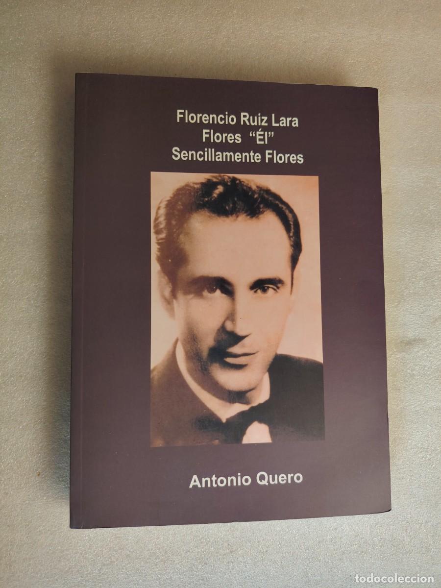Livros em segunda m&atilde;o: FLORENCIO RUIZ LARA FLORES &rdquo;&Eacute;L&rdquo; SENCILLAMENTE FLORES - ANTONIO QUERO (FLAMENCO / ALGECIRAS / M&Aacute;LAGA)