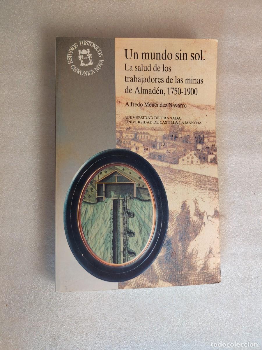 Livros em segunda m&atilde;o: UN MUNDO SIN SOL. LA SALUD DE LOS TRABAJADORES DE LAS MINAS DE ALMAD&Eacute;N (1750-1900) - ALFREDO MEN&Eacute;NDE