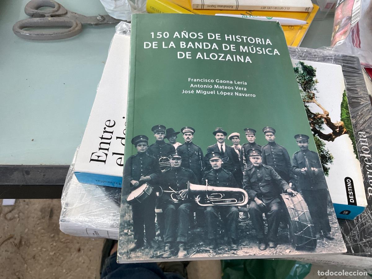 Livros em segunda m&atilde;o: 150 A&Ntilde;OS DE HISTORIA DE LA BANDA DE M&Uacute;SICA DE ALOZAINA - FRANCISCO GAONA