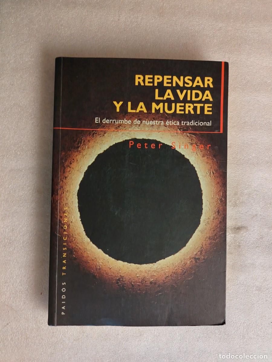 Libros de segunda mano: REPENSAR LA VIDA Y LA MUERTE: EL DERRUMBE DE NUESTRA &Eacute;TICA TRADICIONAL - PETER SINGER (EDITORIAL PAI