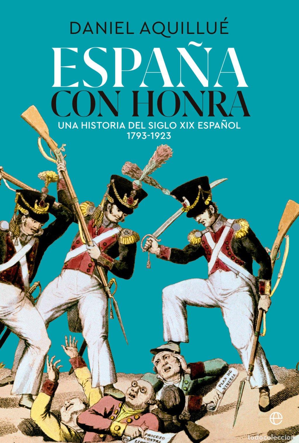 Second hand books: Espa&ntilde;a con Honra: Una Historia del XIX Espa&ntilde;ol - 1793-1923 - Daniel Aquillu&eacute; - La Esfera