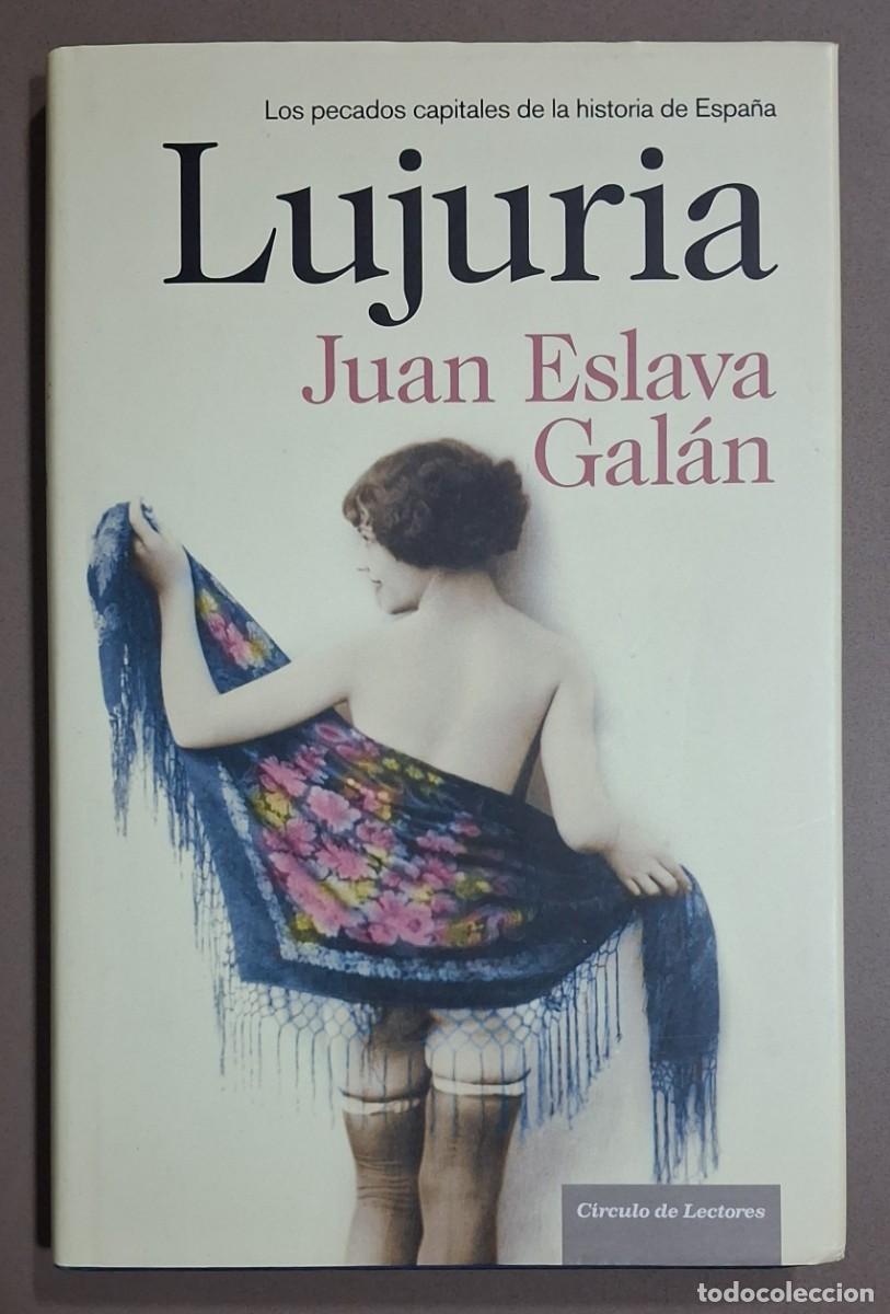 Second hand books: Lujuria. Juan Eslava Gal&aacute;n. C&iacute;rculo 2016. 22 cm. Tapa dura. Como nuevo!!