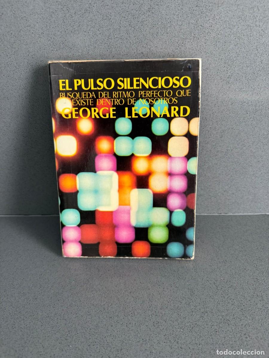 Gebrauchte B&uuml;cher: GEORGE LEONARD - EL PULSO SILENCIOSO - B&Uacute;SQUEDA DEL RITMO PERFECTO QUE EXISTE DENTRO DE NOSOTROS
