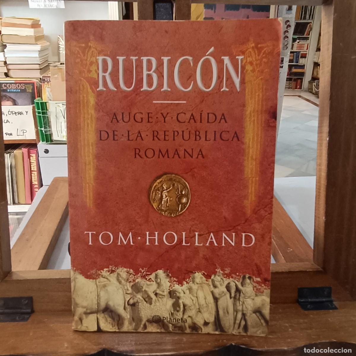 Livres d'occasion: Rubic&oacute;n, Auge y Ca&iacute;da de la Rep&uacute;blica Romana - Tom Holland - Ed. Planeta 2007
