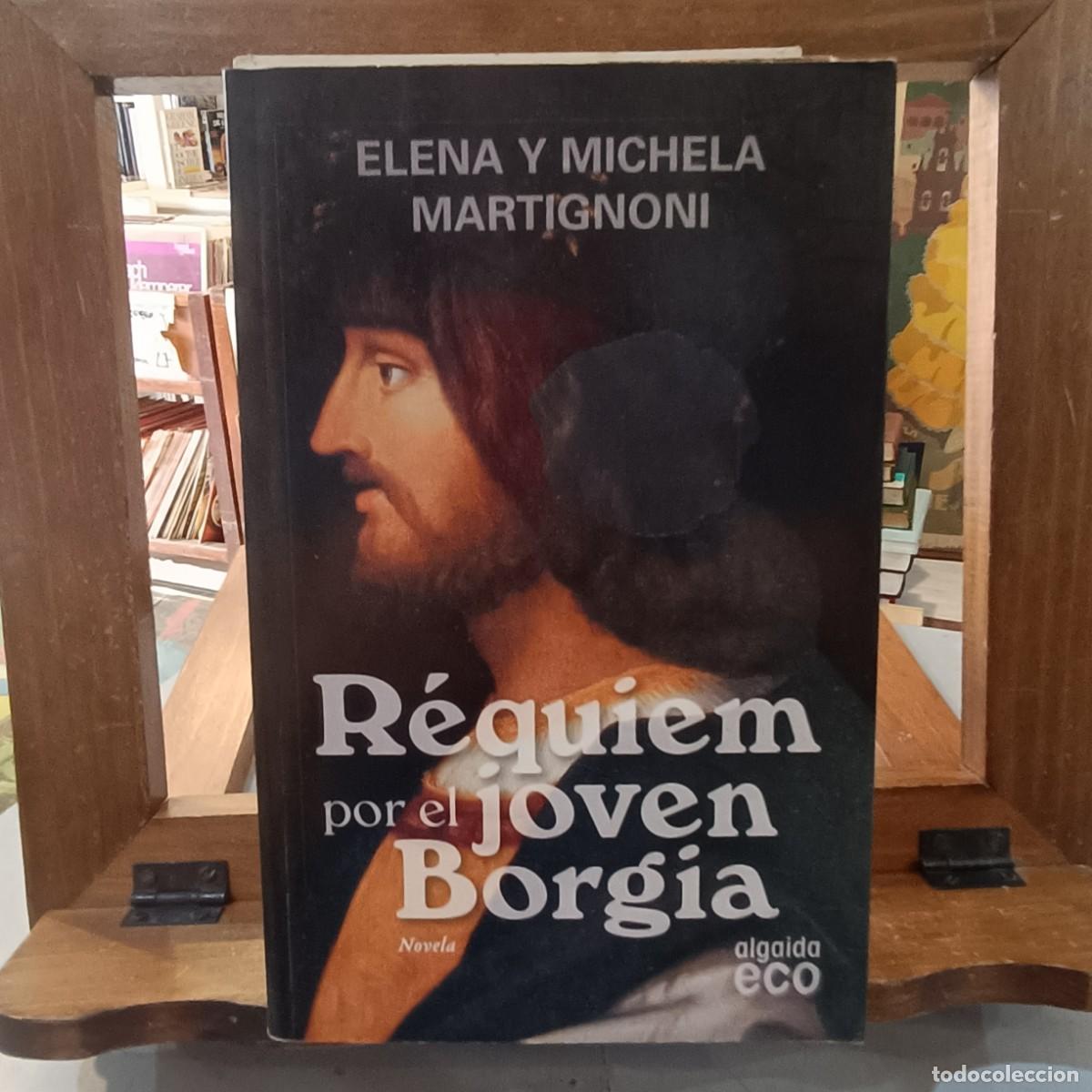 Livres d'occasion: R&eacute;quiem por el joven Borgia - Elena y Michela Martignoni - Ed. Algaida 2009