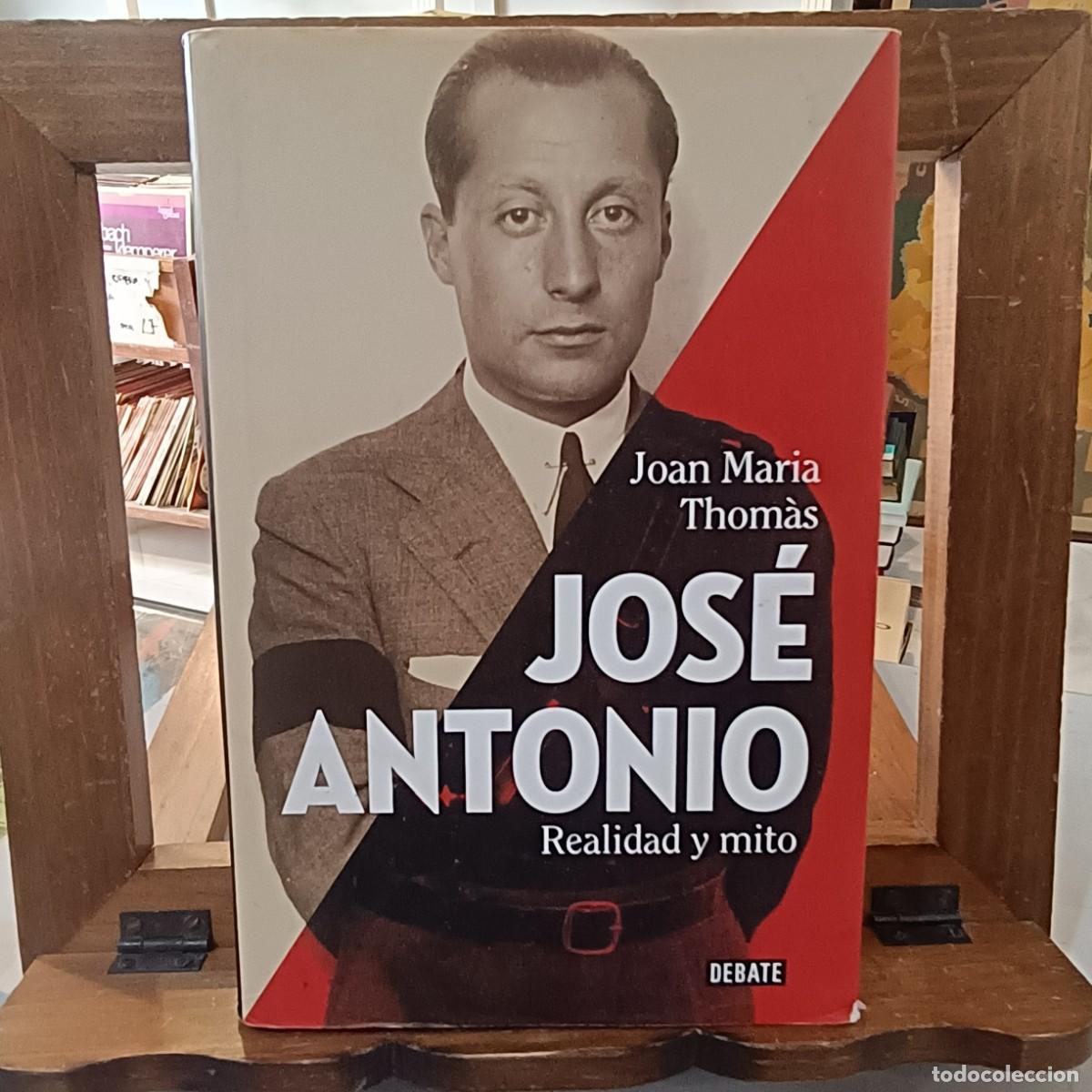 Libri di seconda mano: Jose Antonio, Realidad y Mito - Joan Mar&iacute;a Thom&aacute;s - Ed. Debate 2017