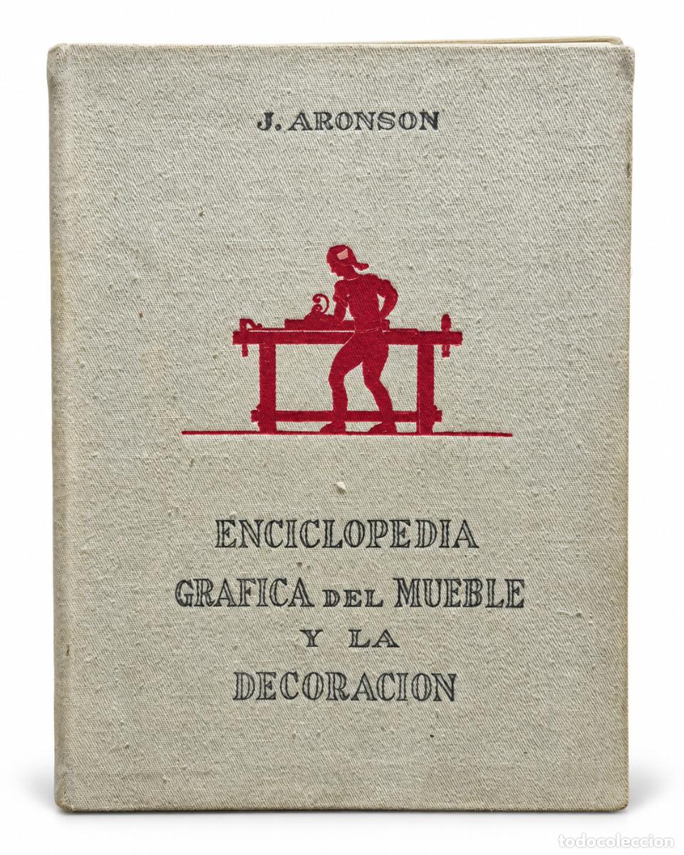 Libri di seconda mano: Enciclopedia gr&aacute;fica del mueble y la decoraci&oacute;n &ndash; J. Aronson &ndash; Primera edici&oacute;n 1945