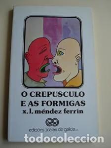 Livres d'occasion: O Crep&uacute;sculo e As Formigas - X. L. M&eacute;ndez Ferr&iacute;n - Edici&oacute;ns Xerais de Galicia - Montes e Fontes