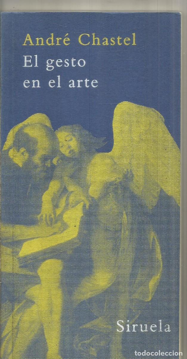 Second hand books: ANDRE CHASTEL. EL GESTO EN EL ARTE. SIRUELA. PRIMERA EDICION