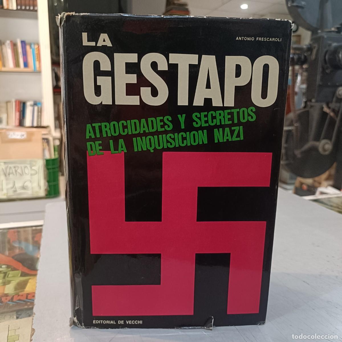 Libri di seconda mano: La Gestapo - Atrocidades y Secretos de la Inquisici&oacute;n Nazi - Antonio Frescaroli - Ed. De Vecchi 1967