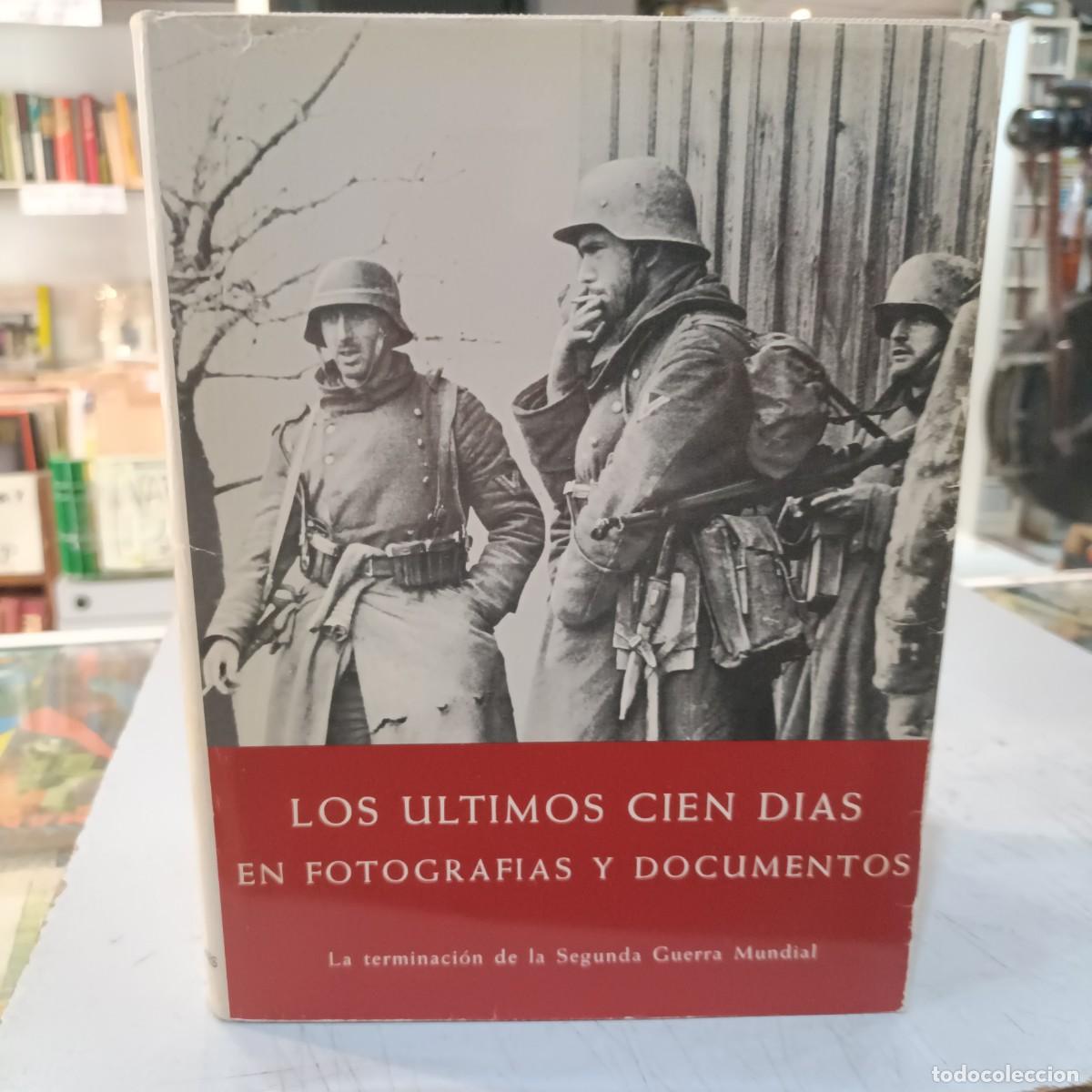Libri di seconda mano: Los &Uacute;ltimos Cien D&iacute;as en Fotograf&iacute;as y Documentos - Hans Dollinger - Ed. P&J 1980