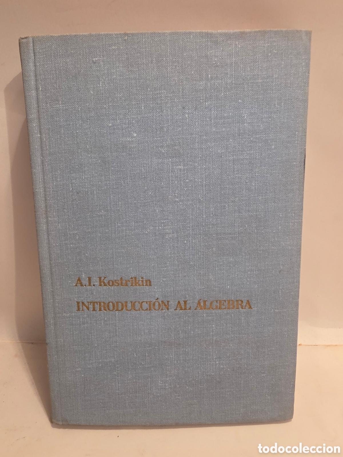Second hand books: INTRODUCCION AL ALGEBRA. A. I. KOSTRIKIN. EDITORIAL MIR. MOSCU 1983.