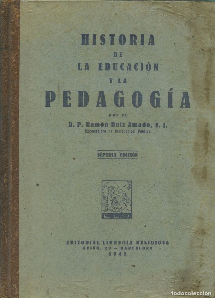 Second hand books: R.P. Ram&oacute;n Ruiz Amado, S.J. HISTORIA DE LA EDUCACI&Oacute;N Y LA PEDAGOG&Iacute;A. Ed. Librer&iacute;a Religiosa. Barcelo