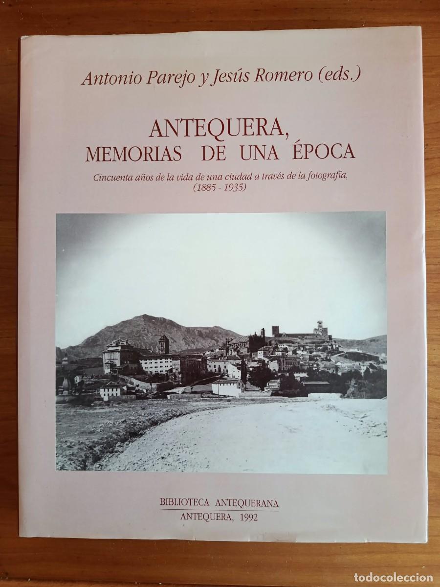 Gebrauchte B&uuml;cher: ANTEQUERA, MEMORIAS DE UNA EPOCA. Antonio Parejo y Jes&uacute;s Romero (eds.)