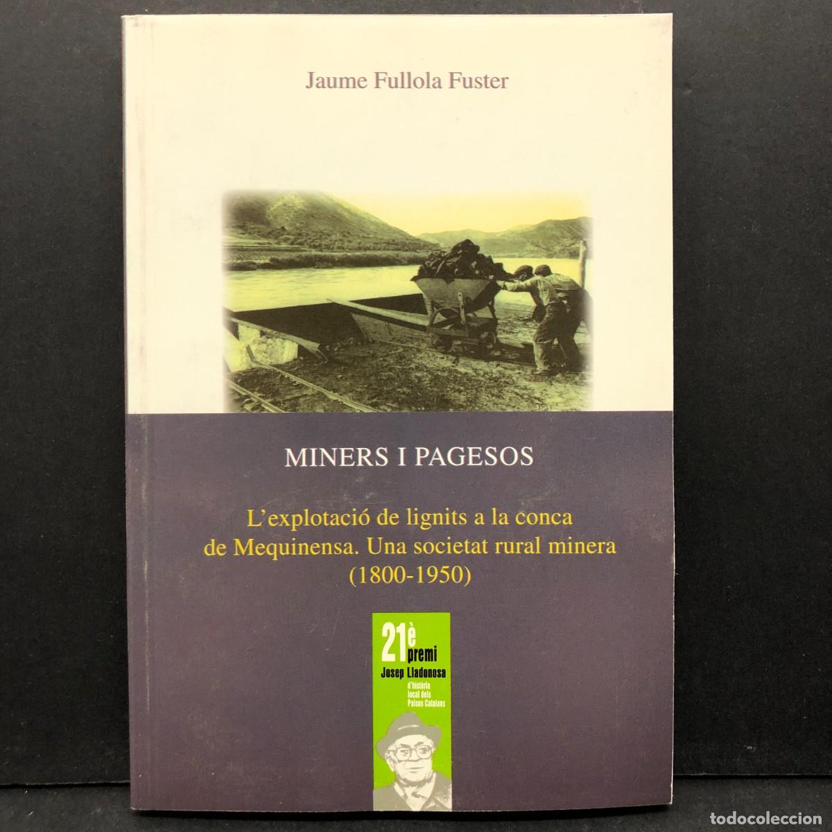 Livros em segunda m&atilde;o: MINERS I PAGESOS - L'EXPLOTACI&Oacute; DE LIGNITS A LA CONCA DE MEQUINENSA 1800-1950 - JAUME FULLOLA / 907
