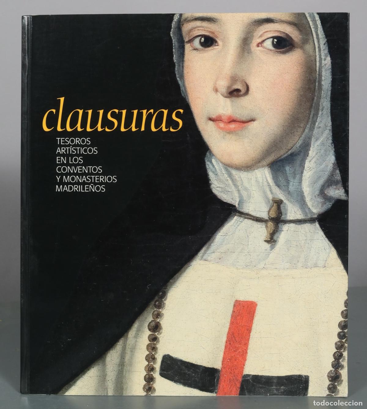Libros de segunda mano: Clausuras - Tesoros artisticos en los conventos y monasterios madrile&ntilde;os - Comunidad de Madrid