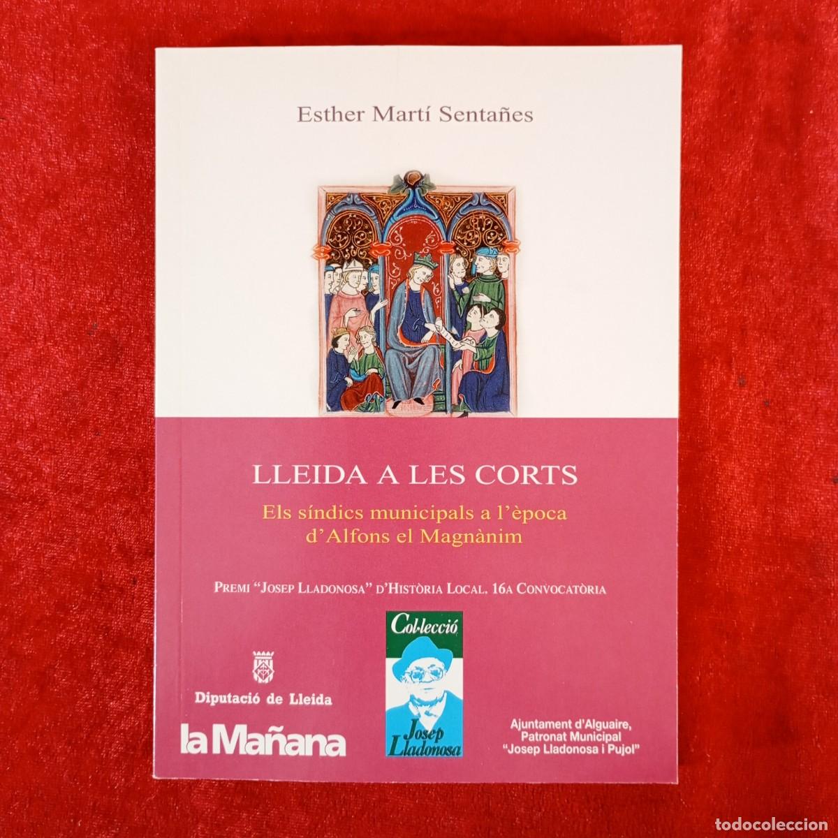 Livros em segunda m&atilde;o: LLEIDA A LES CORTS - ESTHER MART&Iacute; SENTA&Ntilde;ES ELS S&Iacute;NDICS MUNICIPALS A L'&Egrave;POCA D'ALGONS MAGN&Agrave;NIM / 1037