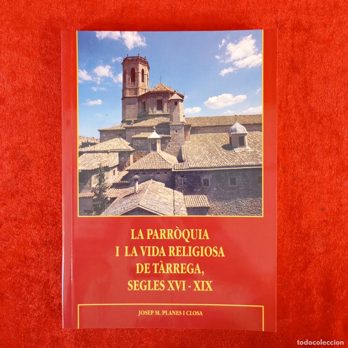 Livros em segunda m&atilde;o: LA PARR&Ograve;QUIA I LA VIDA RELIGIOSA DE T&Agrave;RREGA, SEGLES XVI-XIX - JOSEP M. PLANES I CLOSA / 1039